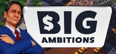 雄心壮志/Big Ambitions （更新v08.07.2024）-开心广场